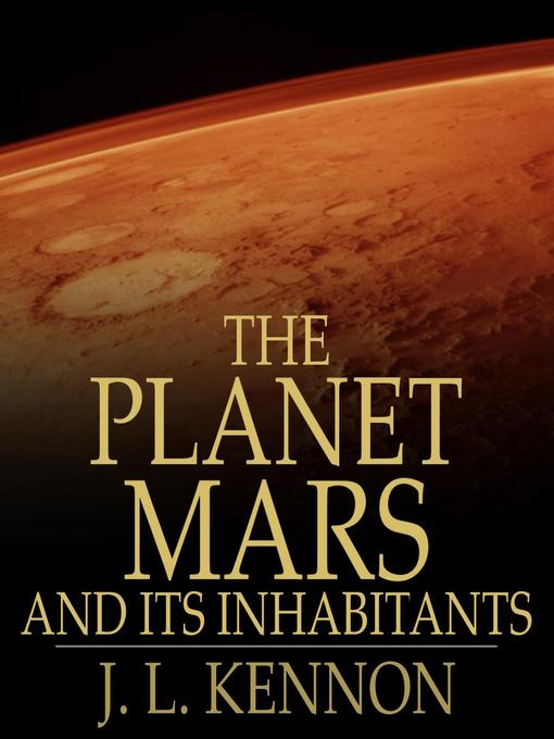 Title details for The Planet Mars and Its Inhabitants by J. L. Kennon - Available